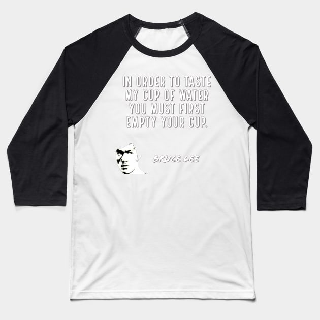 bruce lee | quotes | in order to taste my cup of water you must first empty your cup Baseball T-Shirt by cocoCabot